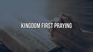 Kingdom First Praying [upl. by Ecirrehs]