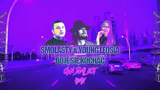 Smolasty amp Young Leosia  Boję Się Kochać  OWN DIALECT REMIX [upl. by Brodench]