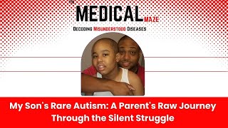 My Sons Rare Autism  A Parents Raw Journey Through the Silent Struggle [upl. by Laehcimaj]