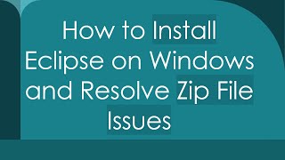 How to Install Eclipse on Windows and Resolve Zip File Issues [upl. by Ylro483]