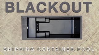 Blackout Shipping Container Pool [upl. by Aneehsor]