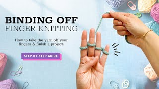 Easy Finger Knitting 2 BeginnerFriendly Bind Off Techniques [upl. by Enitsua162]