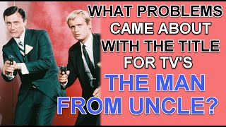 What problems came about with the title for TVS quotTHE MAN FROM UNCLEquot [upl. by Nalad221]