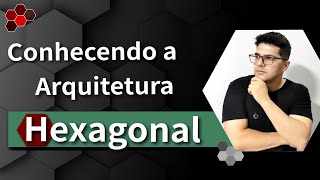 Aprendendo sobre a ARQUITETURA HEXAGONAL  Arquitetura de Portas e Adaptadores [upl. by Aklim497]