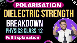 14 POLARISATION OF DIELECTRIC 🔥 DIELECTRIC STRENGTH 🔥 DIELECTRIC BREAKDOWN POTENTIAL 🔵 PHYSICS 12TH [upl. by Jandel]