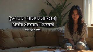 ASMR GIRLFRIEND Main Game Terus😡 F4M ASMR ROLEPLAY INDONESIA [upl. by Yzzik]