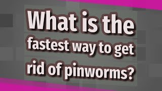 What is the fastest way to get rid of pinworms [upl. by Atled]