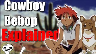 Cowboy Bebop Explained Poorly by a Garrulous Curmudgeon [upl. by Auston]