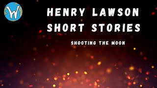 Shooting the Moon  Henry Lawson short stories [upl. by Greerson]