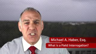 70 What is a Field Interrogation  Michael A Haber Esq Miami Criminal Defense Lawyer [upl. by Ernestine111]