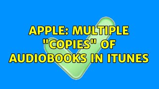 Apple Multiple quotcopiesquot of audiobooks in iTunes 2 Solutions [upl. by Ekim493]