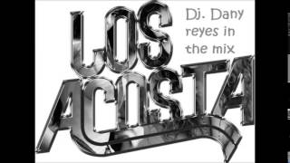 Los Acosta Mix Dj Dany Reyes [upl. by Aimahs]