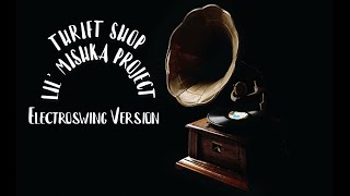 Thrift Shop Electroswing Lil Mishka Project [upl. by Tiertza139]