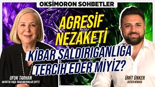 Agresif Nezaketi Kibar Saldırıganlığa Tercih Etmeli Miyiz  Oksimoron Sohbetler [upl. by Najram]