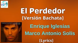 Enrique Iglesias Marco Antonio Solís  El Perdedor Versión Bachata LetraLyrics [upl. by Ranitta]