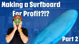 Making a Surfboard For Profit  Part 2 [upl. by Annehs]