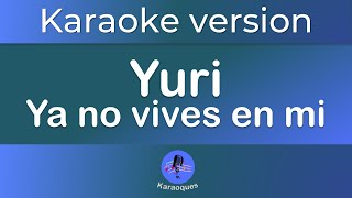 Yuri ya no vives en mi Karaoke version [upl. by Zumwalt764]