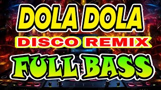 DOLA DOLA DISCO REMIX FULL BASS [upl. by Airoled]