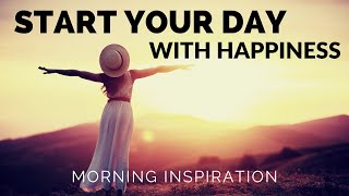 START YOUR DAY WITH HAPPINESS  Every Day Decide To Be Happy  Morning Inspiration To Motivate You [upl. by Llennoc]