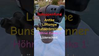 Schuppenfund Antike Lötlampe Bunsenbrenner Höhnel Eureka 1 Lüdenscheid shortvideo original Zustand [upl. by Enilecram]