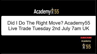 Did I Do The Right Move Academy55 Live Trade Tuesday 2nd July 7am UK [upl. by Petulah]