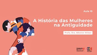 Aula 10  História das Mulheres na Antiguidade  Curso de História  UFSM [upl. by Fedirko461]