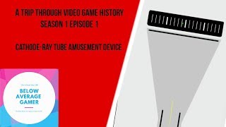 CathodeRay Tube Amusement Device  A Trip Through Video Game History Season 1 Episode 1 [upl. by Carce]