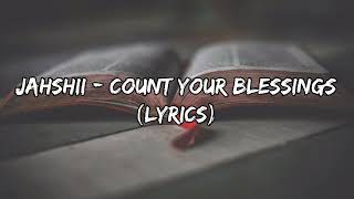 Jahshii  Count Your Blessings Lyrics [upl. by Nosnek749]