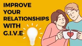 Improve Your Relationships with GIVE technique [upl. by Ettenoitna]