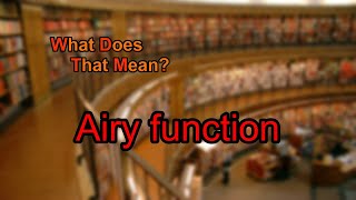 What does Airy function mean [upl. by Kostman]