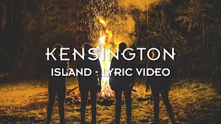 Kensington  Island Official Lyric Video [upl. by Vanhook]