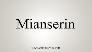 How To Say Mianserin [upl. by Fabio]