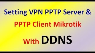 Setting VPN PPTP Server amp PPTP Client Mikrotik With DDNS [upl. by Hermosa771]