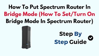 How To Put Spectrum Router In Bridge Mode How To SetTurn On Bridge Mode In Spectrum Router [upl. by Epp25]