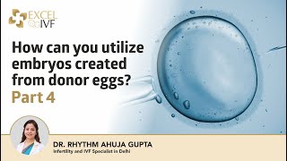 How can you utilize embryos created from donor eggs Part 4  Dr Rhythm Gupta  IVF Specialist [upl. by Tranquada]