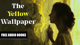 The Yellow Wallpaper by Charlotte Perkins Gilman  Free Audiobook [upl. by Gibert672]