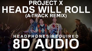 Project X  Heads Will Roll ATrack Remix 8D Audio [upl. by Ovatsug]