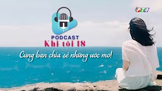 Podcast “Khi tôi 18”  PTQ [upl. by Nwavahs819]