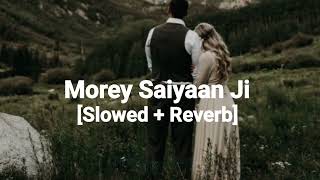 Morey Saiyaan Ji  Lofi Slowed  Reverb Maninder Butter [upl. by Navonoj]