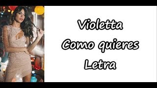 Violetta  como quieres Letra [upl. by Delogu]