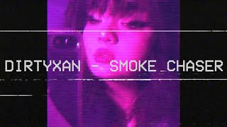 DIRTYXAN  SMOKE CHASER audio [upl. by Nuyh]