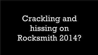 Crackling hissing on Rocksmith 2014 [upl. by Ial676]