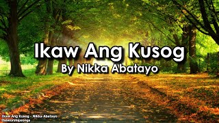 Ikaw Ang Kusog  Nikka Abatayo  Lyrics [upl. by Yoho]