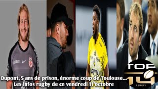 Dupont 5 ans de prison énorme coup de Toulouse Les infos rugby de ce vendredi 11 octobre [upl. by Zindman]