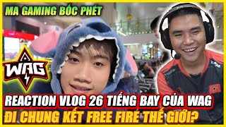 REACTION  VLOG MA GAMING VS HÀNH TRÌNH 26H BAY WAG ĐI CHUNG KẾT FREE FIRE THẾ GIỚI  QUÁ BÓC PHÉT [upl. by Asuncion]