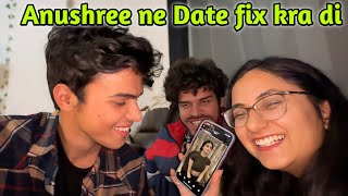 Anushree ne Girlfriend Dhundne me Help kardi 😍Date fix 😂 [upl. by Mirak849]