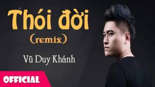 Thói Đời Remix  Vũ Duy Khánh Official Audio [upl. by Ettennal]