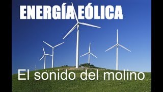 ENERGÍA EÓLICA EL SONIDO DEL MOLINO [upl. by Aryahay]