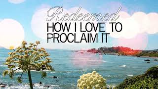 Redeemed how I love to proclaim it [upl. by Orji]