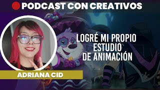 Logré mi propio estudio de animación ▶️ Adriana Cid  PODCAST CREATIVOS 🔴 48 [upl. by Aruon]